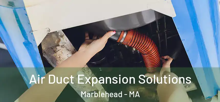  Air Duct Expansion Solutions Marblehead - MA