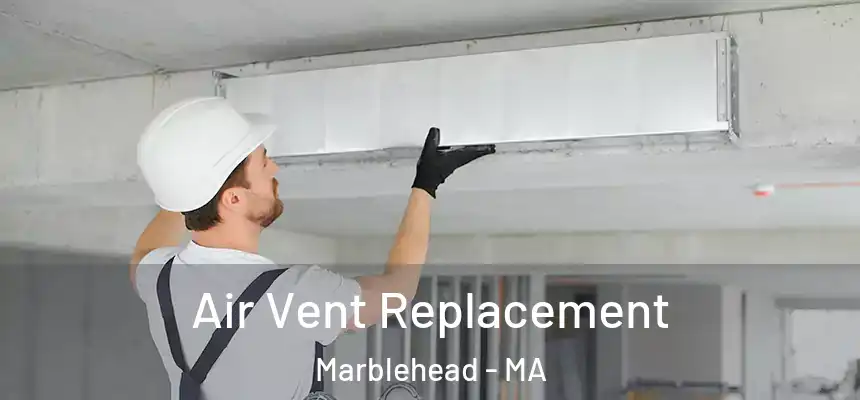 Air Vent Replacement Marblehead - MA