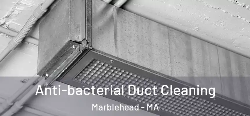 Anti-bacterial Duct Cleaning Marblehead - MA