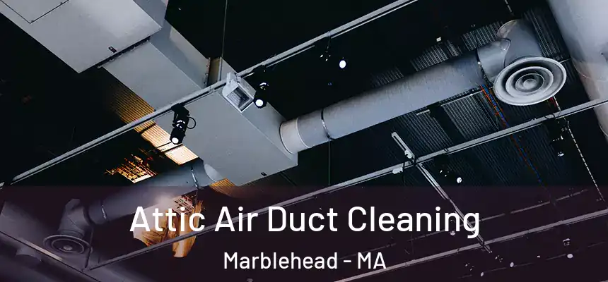 Attic Air Duct Cleaning Marblehead - MA