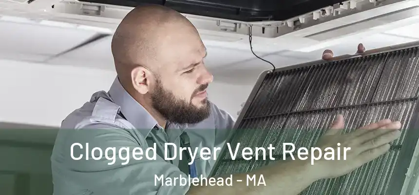 Clogged Dryer Vent Repair Marblehead - MA