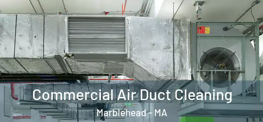 Commercial Air Duct Cleaning Marblehead - MA