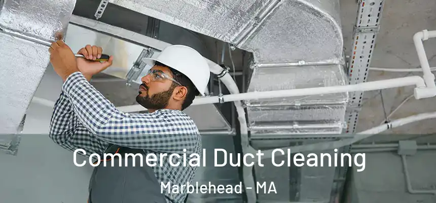 Commercial Duct Cleaning Marblehead - MA
