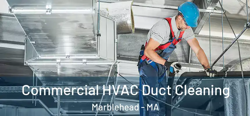 Commercial HVAC Duct Cleaning Marblehead - MA