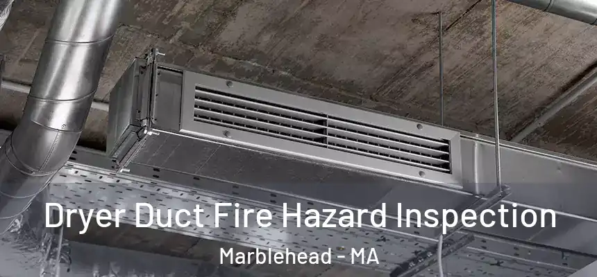  Dryer Duct Fire Hazard Inspection Marblehead - MA