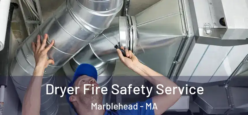 Dryer Fire Safety Service Marblehead - MA