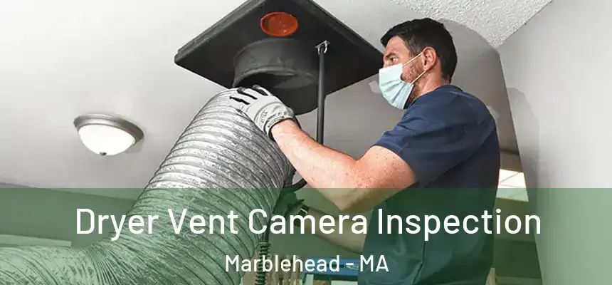  Dryer Vent Camera Inspection Marblehead - MA