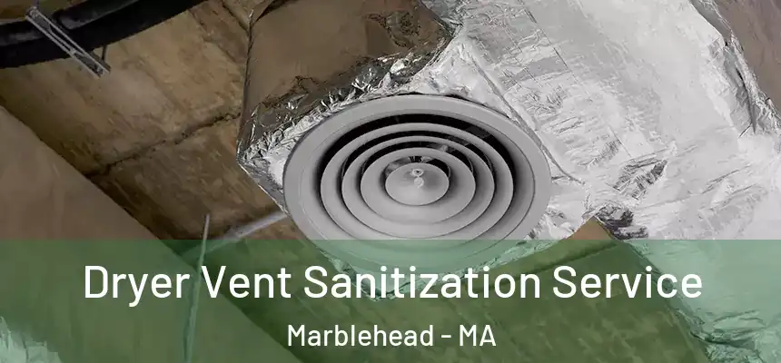 Dryer Vent Sanitization Service Marblehead - MA