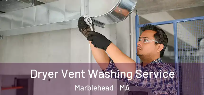 Dryer Vent Washing Service Marblehead - MA
