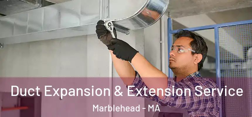 Duct Expansion & Extension Service Marblehead - MA