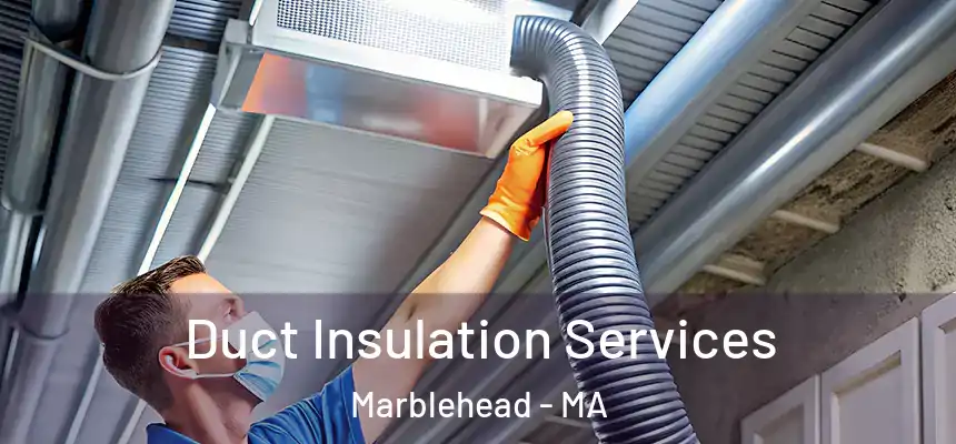  Duct Insulation Services Marblehead - MA
