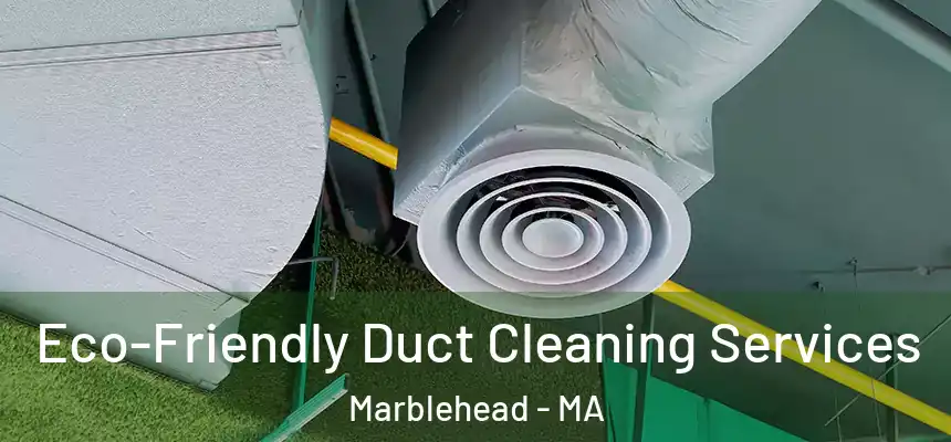 Eco-Friendly Duct Cleaning Services Marblehead - MA