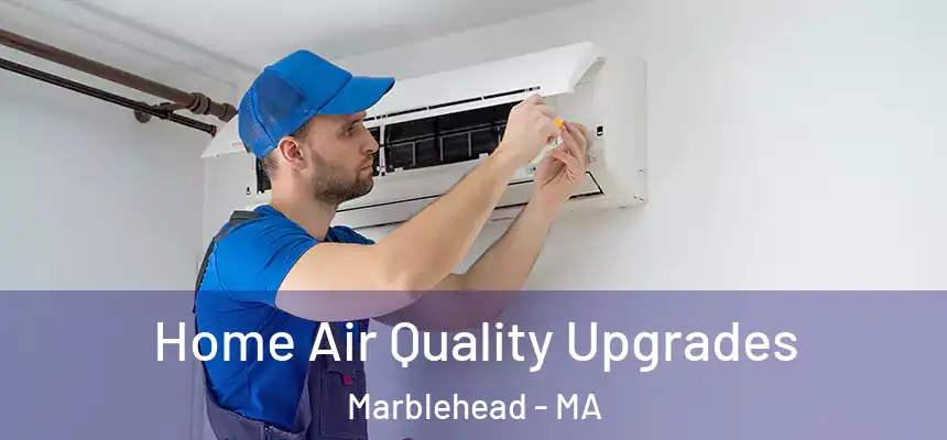 Home Air Quality Upgrades Marblehead - MA