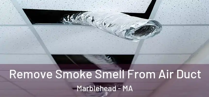 Remove Smoke Smell From Air Duct Marblehead - MA