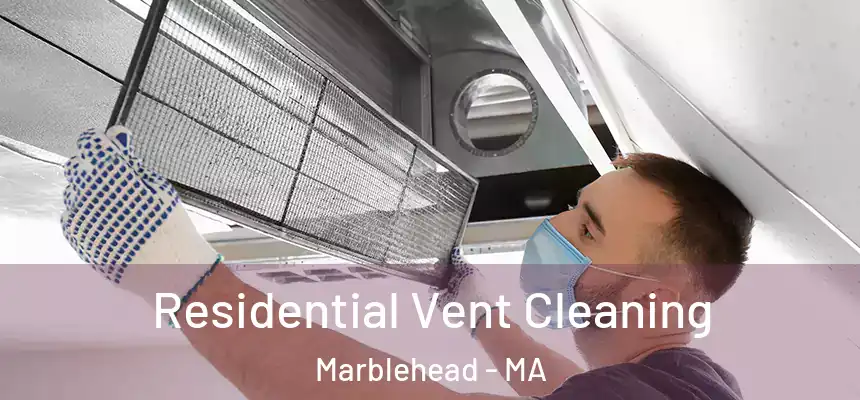 Residential Vent Cleaning Marblehead - MA