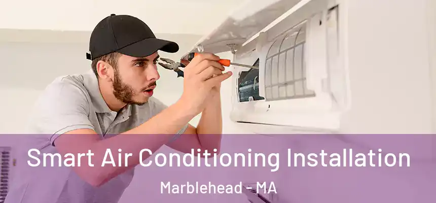 Smart Air Conditioning Installation Marblehead - MA