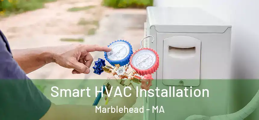 Smart HVAC Installation Marblehead - MA