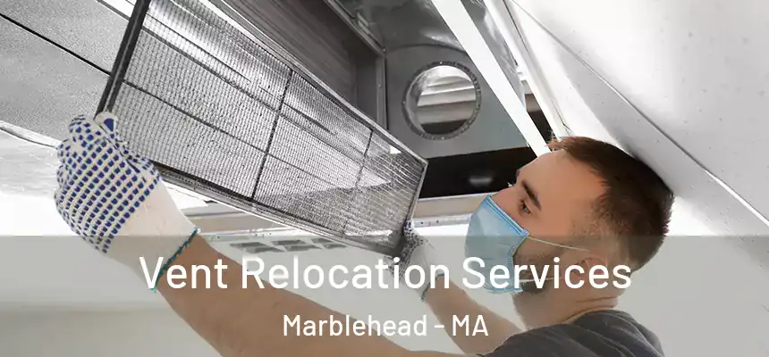 Vent Relocation Services Marblehead - MA